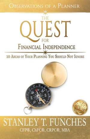 The Quest For Financial Independence: 10 Areas of Your Planning You Should Not Ignore de Stanley Funches