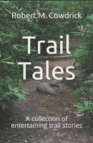 Trail Tales: A collection of entertaining trail stories de Robert M. Cowdrick