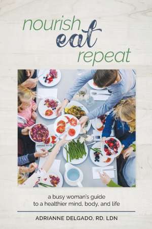 Nourish, Eat, Repeat de Adrianne Delgado