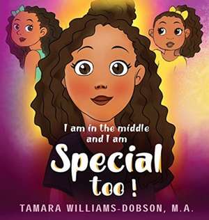 I Am In The Middle And I Am Special Too! de Tamara Williams-Dobson