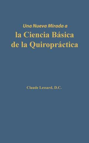 Una nueva mirada a la Ciencia Básica de la Quiropráctica de Claude Lessard