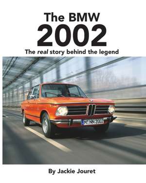 The BMW 2002: The real story behind the legend de Jackie Jouret