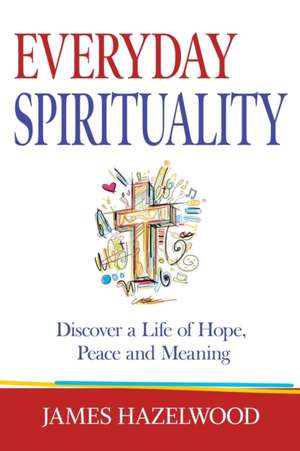 Everyday Spirituality de James Hazelwood