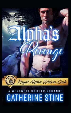 Alpha's Revenge: A Werewolf Shifter Romance de Catherine Stine