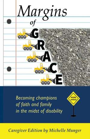 Margins of Grace: Becoming Champions of Faith and Family in the Midst of Disability Caregiver Edition de Michelle Munger