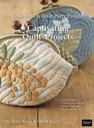 Yoko Saito & Quilt Party Present Captivating Quilt Projects de Yoko Saito And Quilt Party