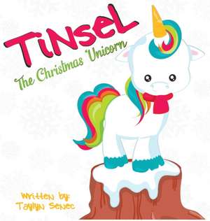 Tinsel the Christmas Unicorn de Taylyn Senec