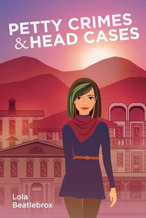 Petty Crimes & Head Cases: Volume 1 de Lola Beatlebrox