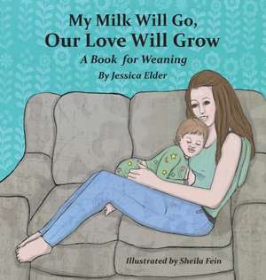 My Milk Will Go, Our Love Will Grow de Jessica Elder