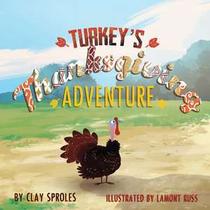 Turkey's Thanksgiving Adventure de Clay Sproles