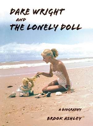 Dare Wright And The Lonely Doll de Brook Ashley