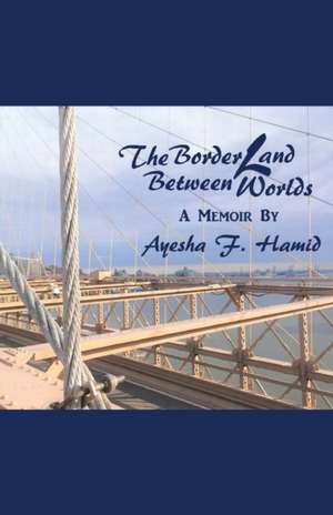 The Borderland Between Worlds de Ayesha F. Hamid