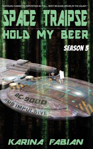 Space Traipse: Hold My Beer, Season 3 de Karina Fabian