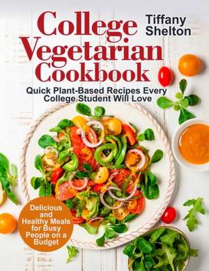 College Vegetarian Cookbook de Tiffany Shelton