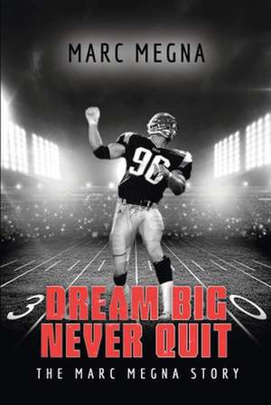 Dream Big, Never Quit de Marc Megna