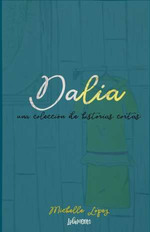 Dalia: una coleccion de historias cortas de Michelle Lopez