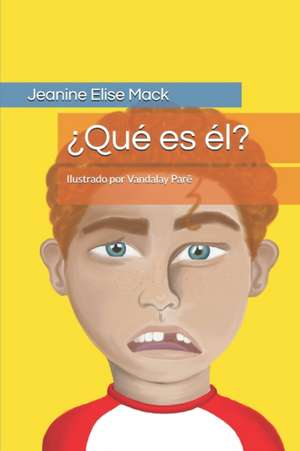 ¿Qué es él? de Jeanine Elise Mack