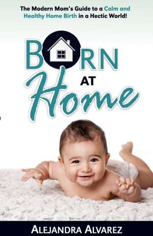 Born at Home de Alejandra Alvarez