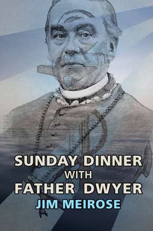 Sunday Dinner with Father Dwyer de Jim Meirose