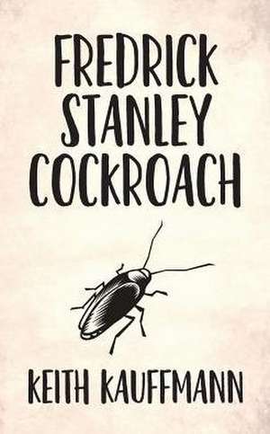 Fredrick Stanley Cockroach de Keith Kauffmann