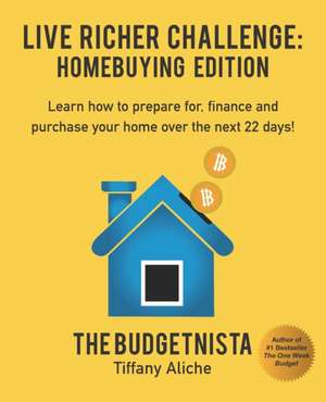 Live Richer Challenge: Homebuying Edition: Learn how to how to prepare for, finance and purchase your home in 22 days. de Tiffany The Budgetnista Aliche