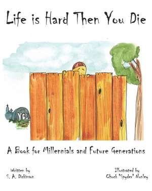 Life is Hard Then You Die: A Book for Millennials and Future Generations de S. A. Dickinson