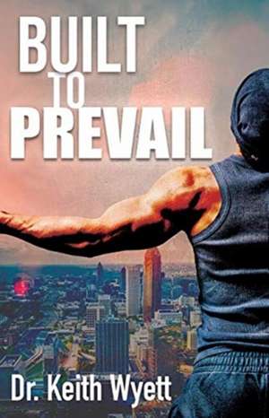 Built To Prevail de Keith Wyett