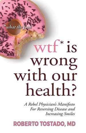 wtf* is wrong with our health? *what the food de Roberto Tostado