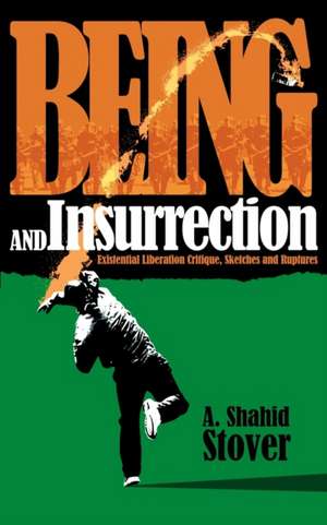 Being and Insurrection de A. Shahid Stover