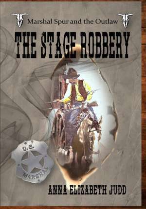 The Stage Robbery de Anna Elizabeth Judd