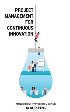 Project Management for Continuous Innovation de Kern Peng