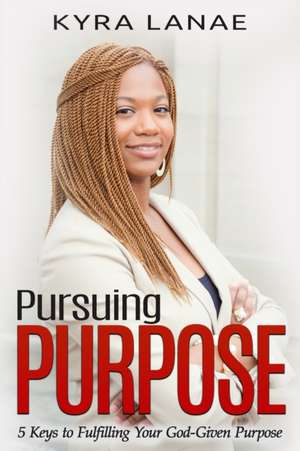 Pursuing Purpose de Kyra Lanae