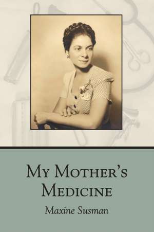 My Mother's Medicine de Maxine Susman