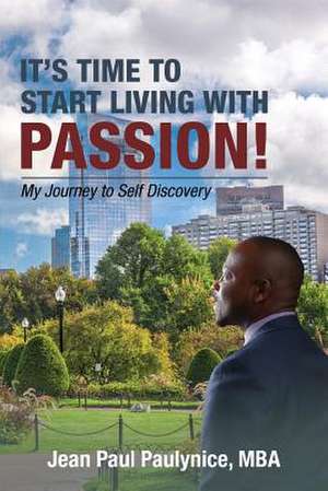 IT'S TIME TO START LIVING WITH PASSION! de Jean Paul Paulynice