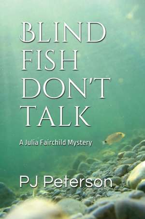 Blind Fish Don't Talk de Pj Peterson