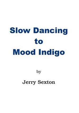 SLOW DANCING TO MOOD INDIGO de Jerry Sexton