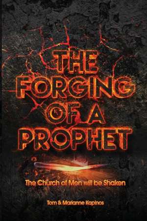 The Forging of a Prophet de Tom & Marianne Kapinos