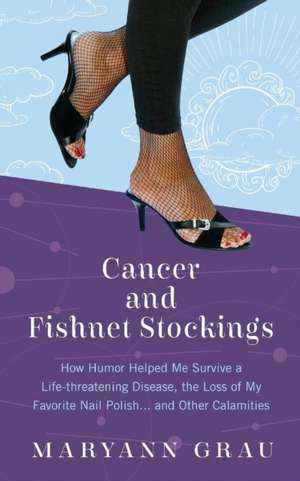 Cancer and Fishnet Stockings de Maryann Grau