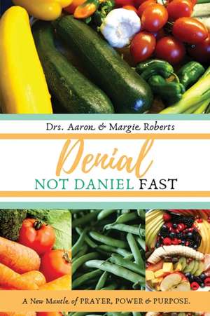 Denial Not Daniel Fast de Aaron Roberts