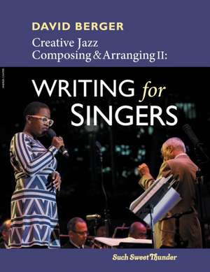 Creative Jazz Composing and Arranging II: Writing for Singers de David Berger