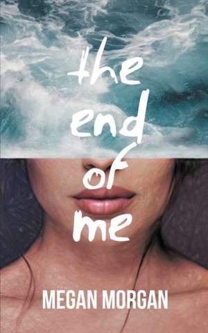 The End of Me de Megan Morgan