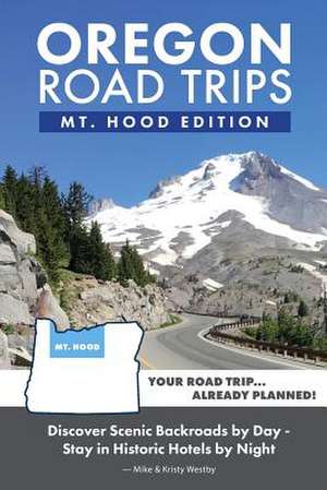 Oregon Road Trips - Mt. Hood Edition de Mike Westby