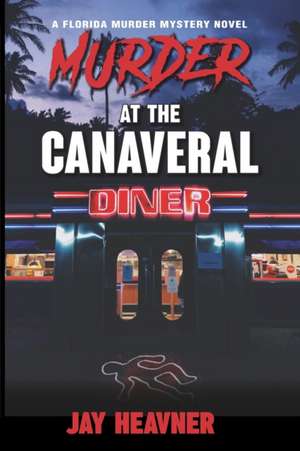 Murder at the Canaveral Diner de Jay Heavner