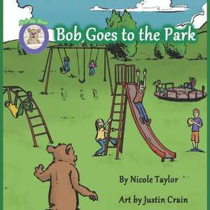 Bob Goes to the Park: Bob the Bear Talk with Me de Nicole Taylor