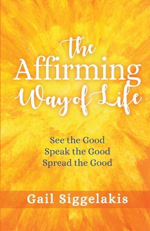 The Affirming Way of Life de Gail Siggelakis