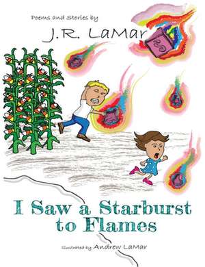 I Saw a Starburst to Flames de J. R. Lamar