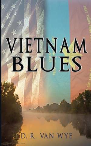 Vietnam Blues de D. R. van Wye