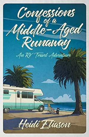 Confessions of a Middle-Aged Runaway de Heidi Eliason