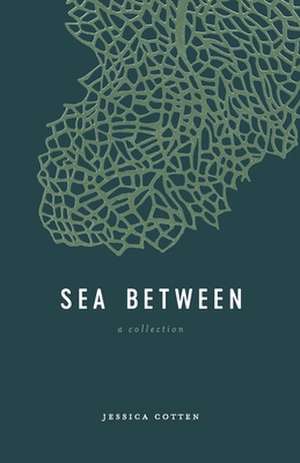 Sea Between de Jessica Cotten