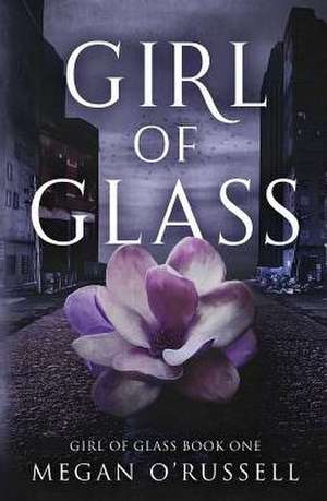 Girl of Glass de Megan O'Russell